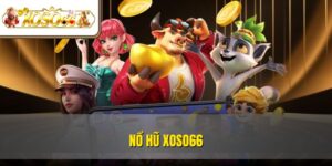 Nổ Hũ XOSO66 – Sảnh Chơi Đổi Thưởng Cực Tín Cho Tân Thủ 6 Nổ Hũ XOSO66 – Sảnh Chơi Đổi Thưởng Cực Tín Cho Tân Thủ