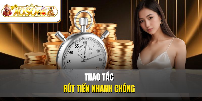 Trang Chủ 46 Thao tác rút tiền nhanh chóng