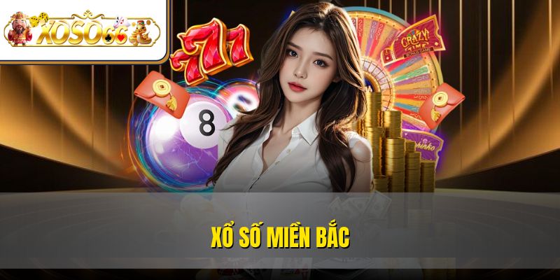 Xổ Số Miền Bắc | Cách Chơi, Chốt Số Và Nhận Thưởng 3 Xổ Số Miền Bắc | Cách Chơi, Chốt Số Và Nhận Thưởng